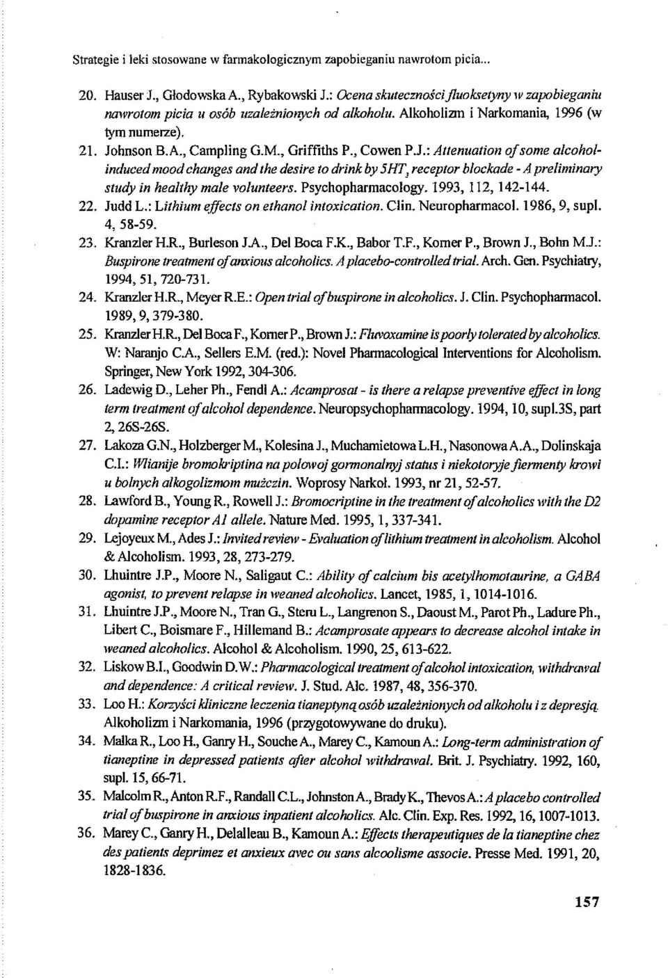 hnson B.A., Campling G.M., Griffiths P., Cowen P.J.: Atlenualion ojsome alcoholinduced mood changes and Ihe desire lo drink by 5HT, receplor blockade -A preliminary SIUdy in heallhy male volunleers.