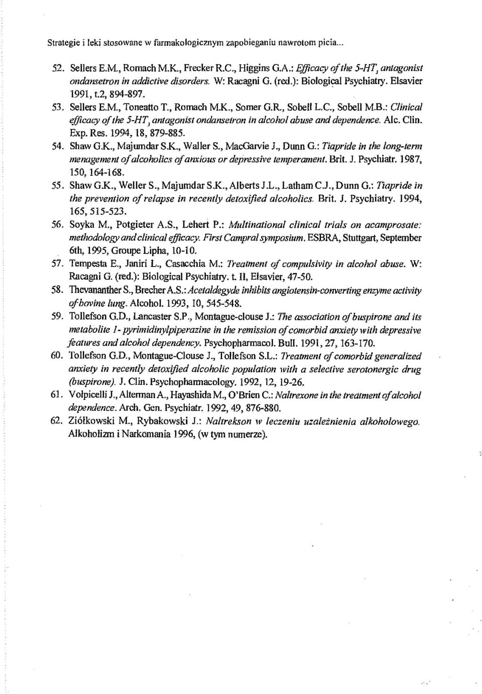 e., Sobell M.B.: Clinica/ efficacy oj the 5-HT, antagonist ondansetron in a/cohol abuse and dependence. Ale. Clin. Exp. Res. 1994, 18, 879-885. 54. Shaw G.K., Majumdar S.K., Waller S.