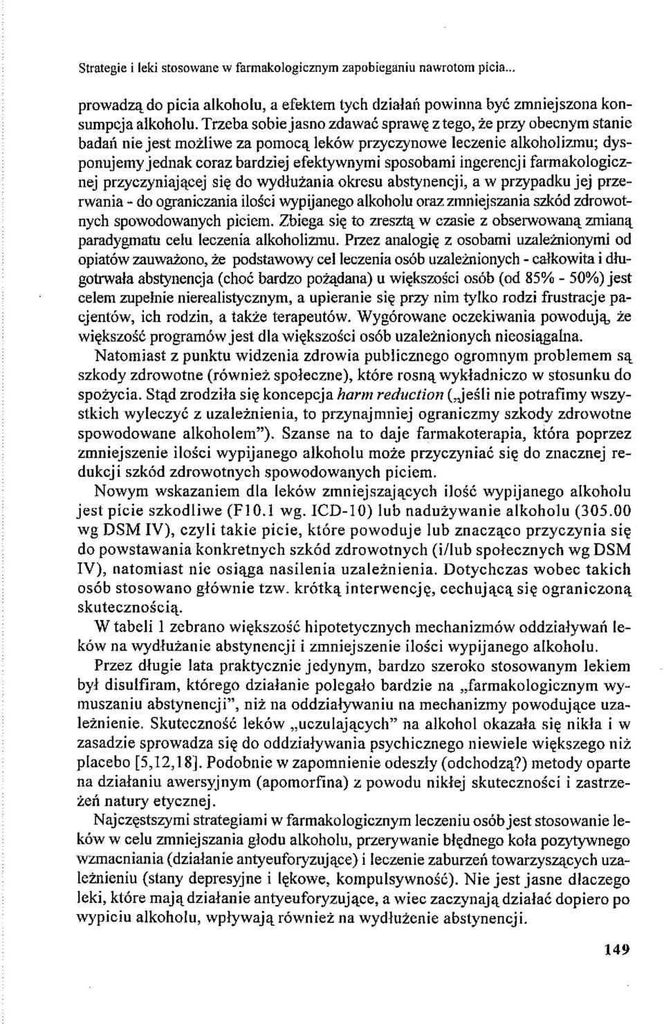 ingerencji farmakologicznej przyczyniającej się do wydłużania okresu abstynencji, a w przypadku jej przerwania - do ograniczania ilości wypijanego alkoholu oraz zmniejszania szkód zdrowotnych