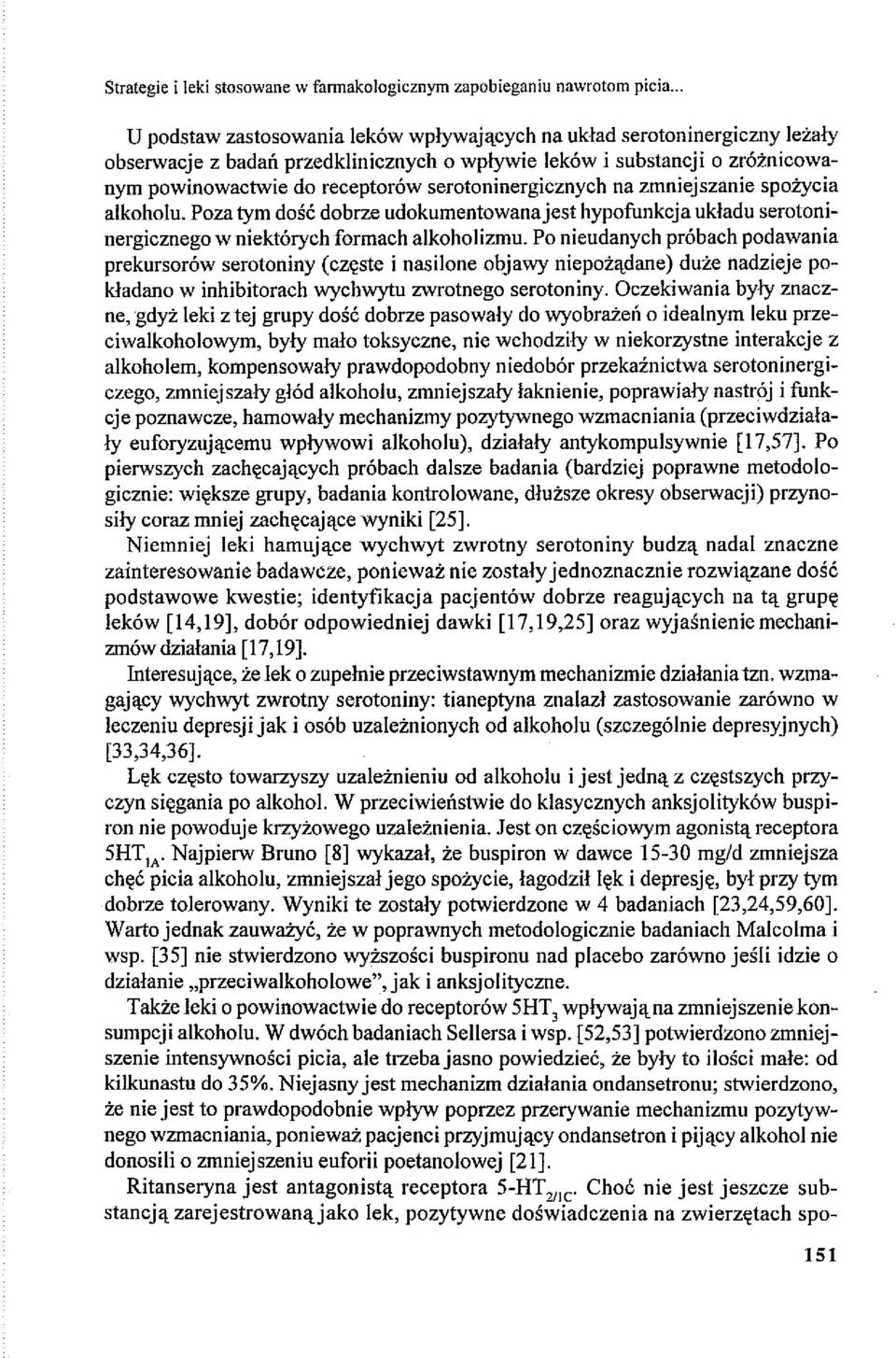 serotoninergicznych na zmniejszanie spożycia alkoholu. Poza tym dość dobrze udokumentowana jest hypofunkcja układu serotoninergicznego w niektórych formach alkoholizmu.