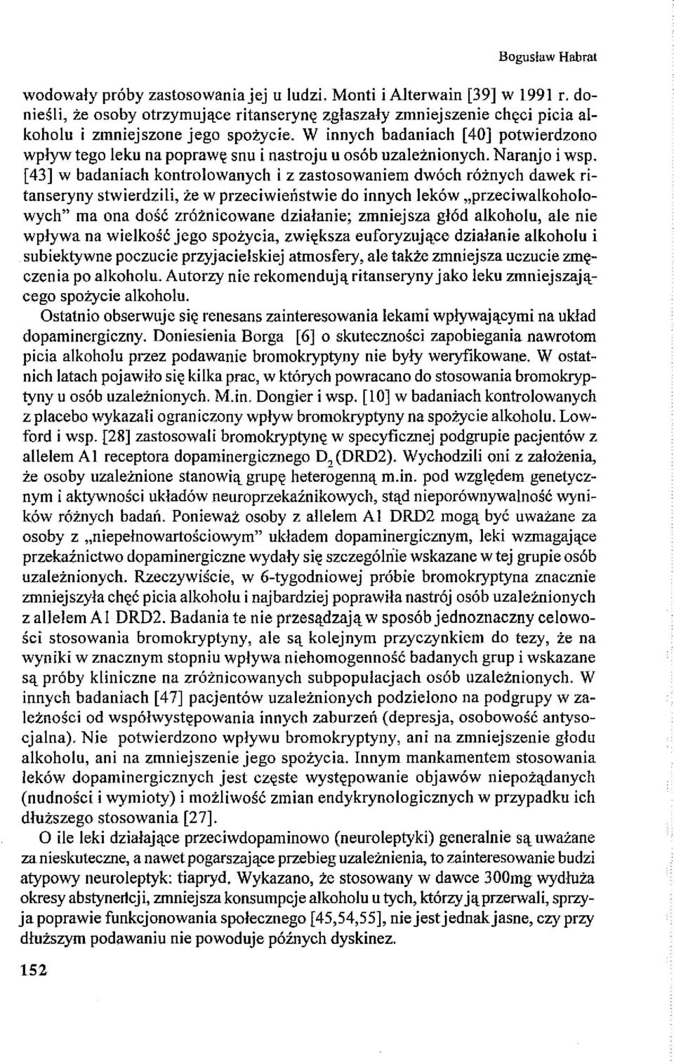 W innych badaniach [40] potwierdzono wpływ tego leku na poprawę snu i nastroju u osób uzależnionych. Naranjo i wsp.
