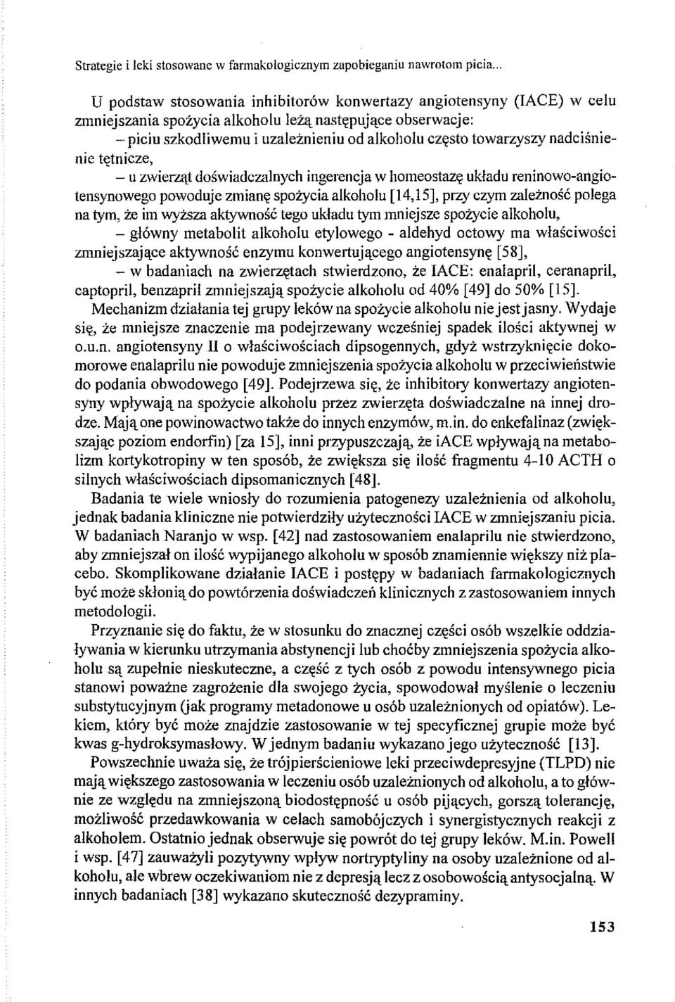 nadciśnienie tętnicze, - u zwierząt doświadczalnych ingerencja w homeostazę układu reninowo-angiotensynowego powoduje zmianę spożycia alkoholu [14,15], przy czym zależność polega na tym, że im wyższa