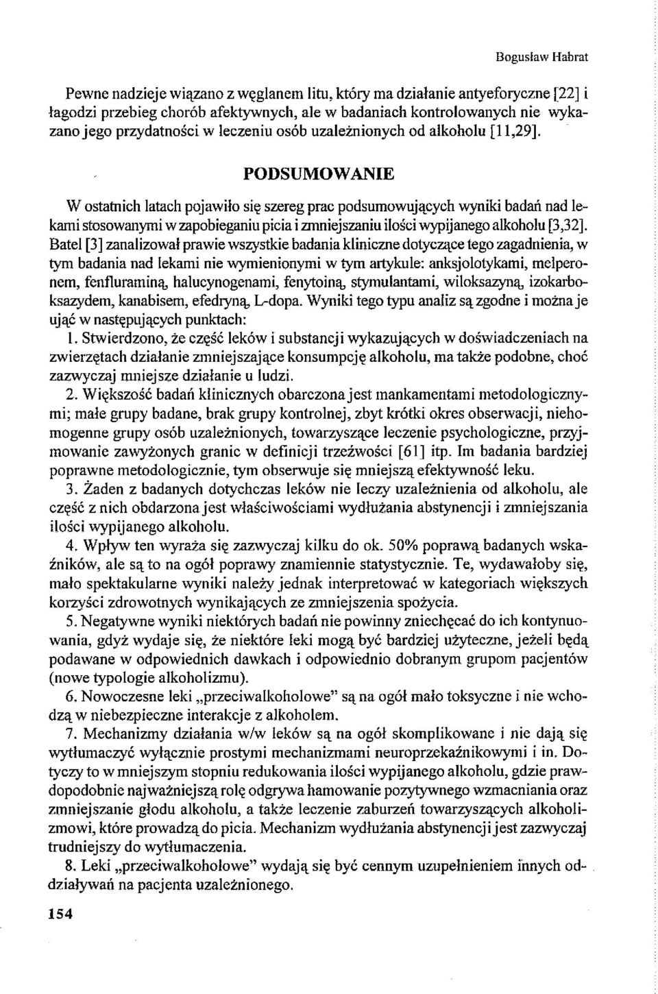 PODSUMOWANIE W ostatnich latach pojawiło się szereg prac podsumowujących wyniki badań nad lekami stosowanymi w zapobieganiu picia i zmniejszaniu ilości wypijanego alkoholu [3,32].