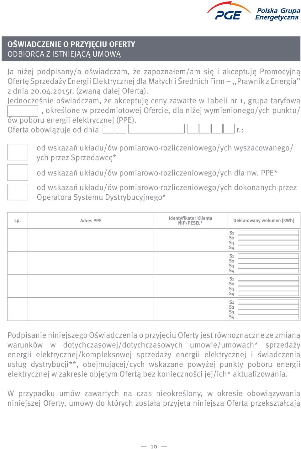 Jednocześnie oświadczam, że akceptuję ceny zawarte w Tabeli nr 1, grupa taryfowa, określone w przedmiotowej Ofercie, dla niżej wymienionego/ych punktu/ ów poboru energii elektrycznej (PPE).