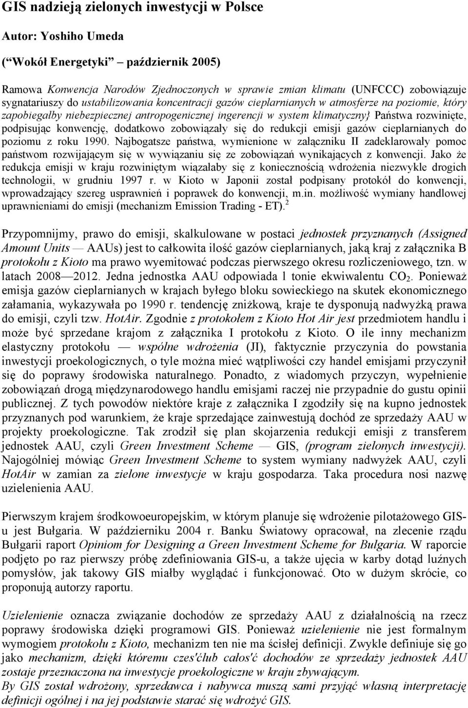 konwencję, dodatkowo zobowiązały się do redukcji emisji gazów cieplarnianych do poziomu z roku 1990.