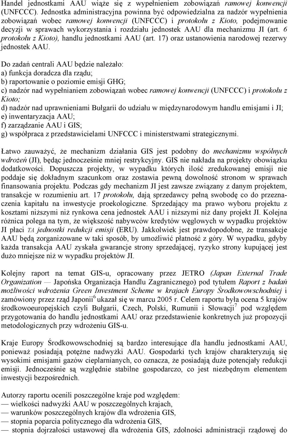 jednostek AAU dla mechanizmu JI (art. 6 protokołu z Kioto), handlu jednostkami AAU (art. 17) oraz ustanowienia narodowej rezerwy jednostek AAU.