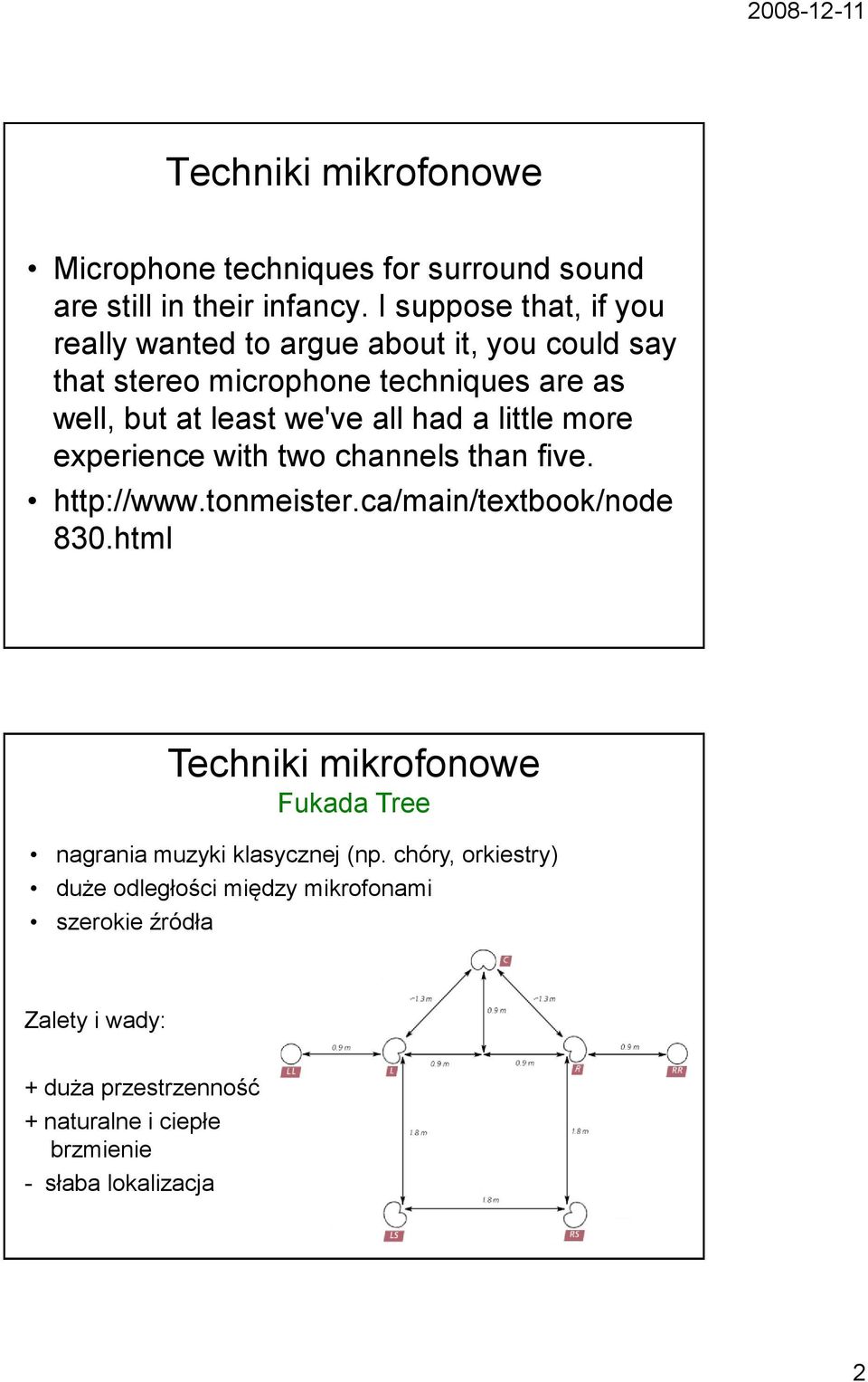 we've all had a little more experience with two channels than five. http://www.tonmeister.ca/main/textbook/node 830.