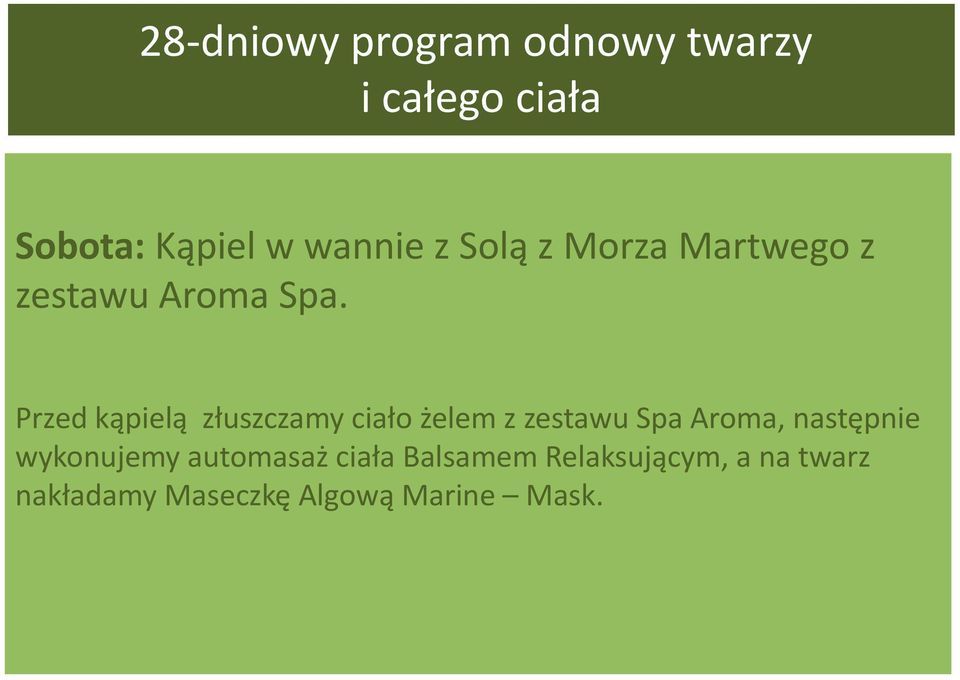 Przed kąpielą złuszczamy ciało żelem z zestawu Spa Aroma, następnie