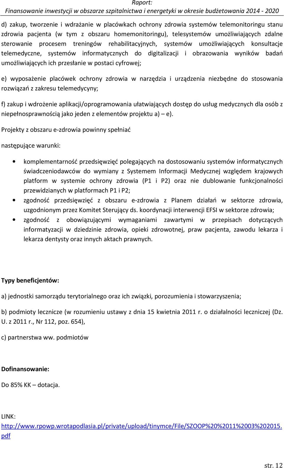 cyfrowej; e) wyposażenie placówek ochrony zdrowia w narzędzia i urządzenia niezbędne do stosowania rozwiązań z zakresu telemedycyny; f) zakup i wdrożenie aplikacji/oprogramowania ułatwiających dostęp