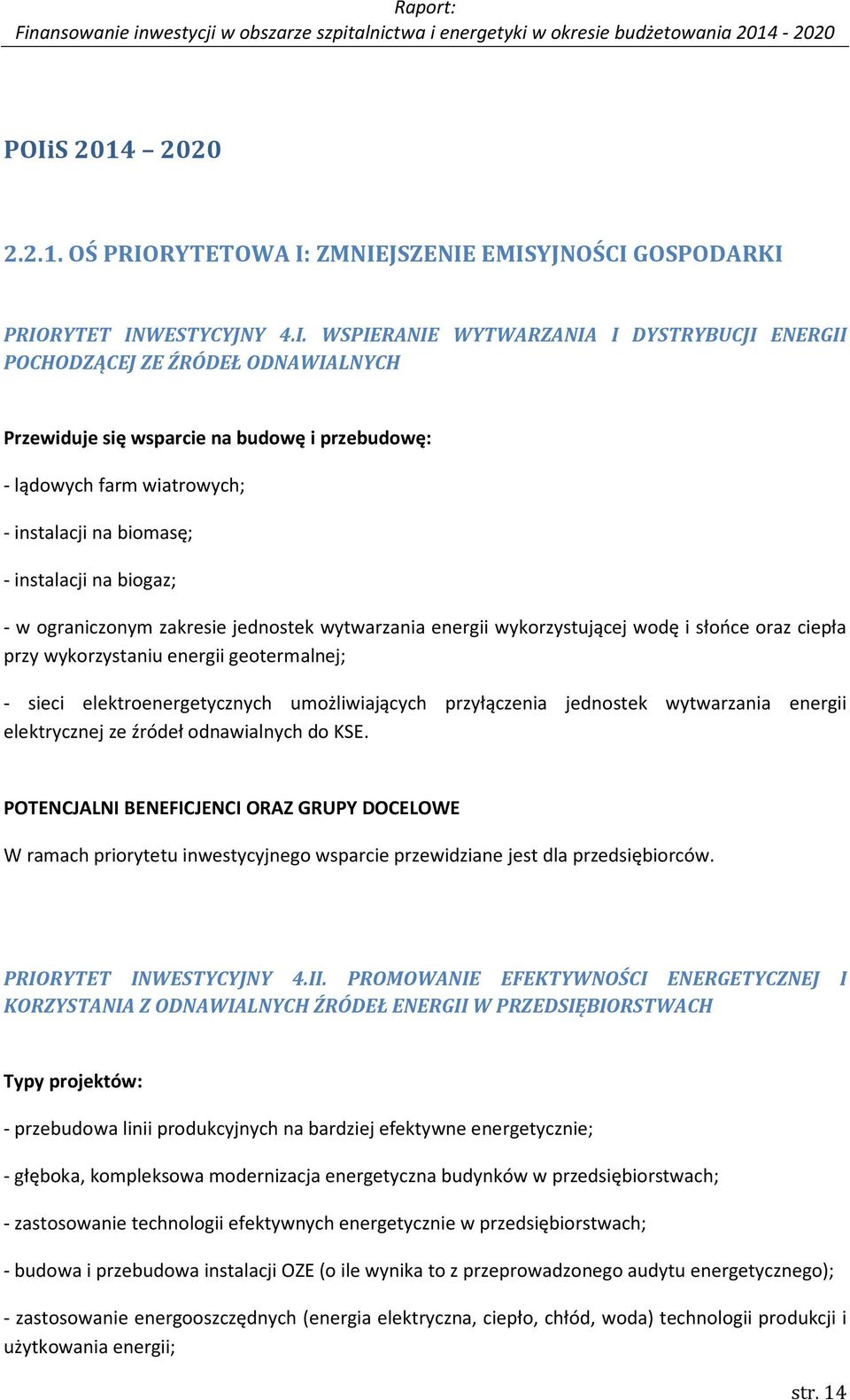 oraz ciepła przy wykorzystaniu energii geotermalnej; - sieci elektroenergetycznych umożliwiających przyłączenia jednostek wytwarzania energii elektrycznej ze źródeł odnawialnych do KSE.