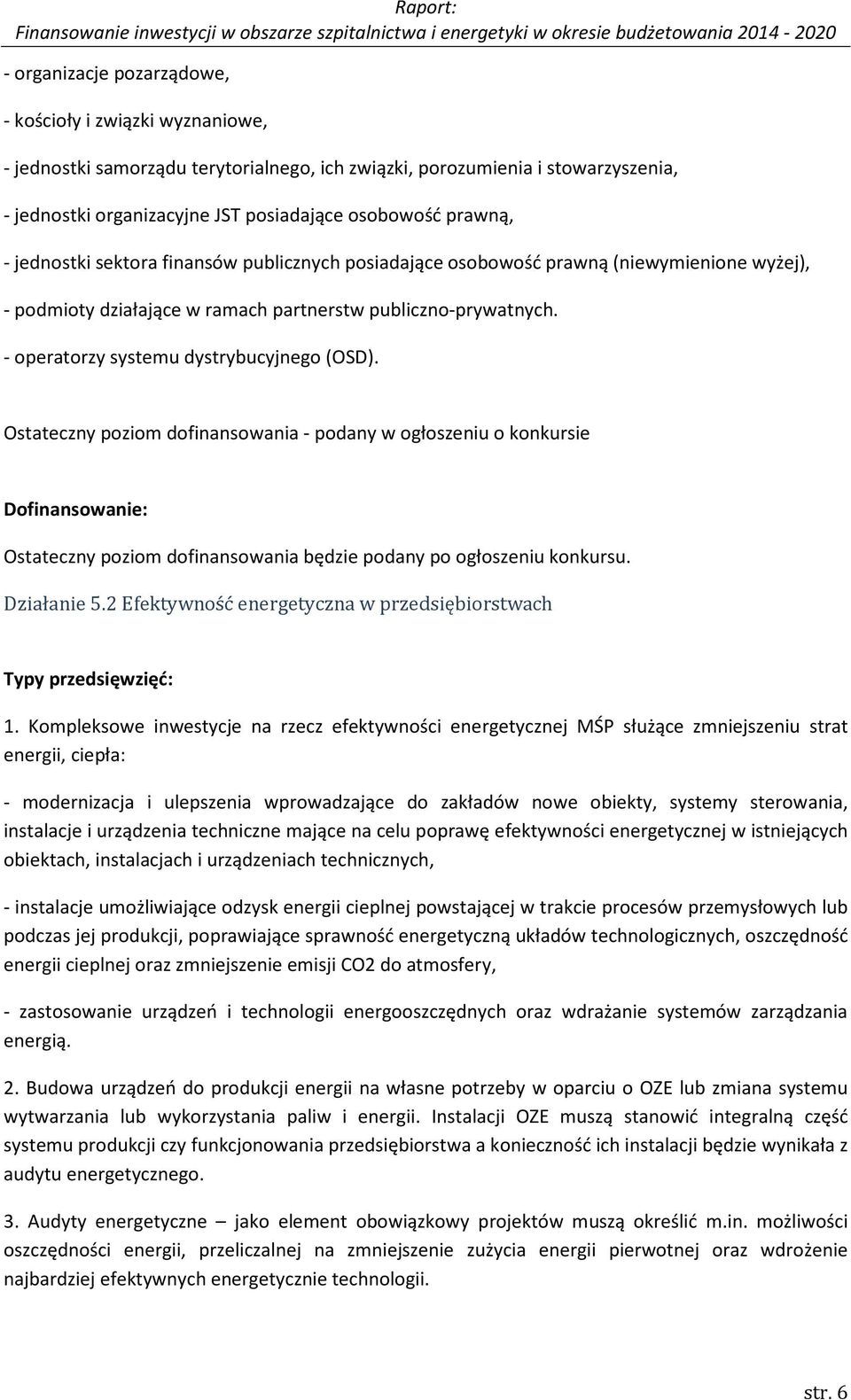 - operatorzy systemu dystrybucyjnego (OSD). Ostateczny poziom dofinansowania - podany w ogłoszeniu o konkursie Dofinansowanie: Ostateczny poziom dofinansowania będzie podany po ogłoszeniu konkursu.