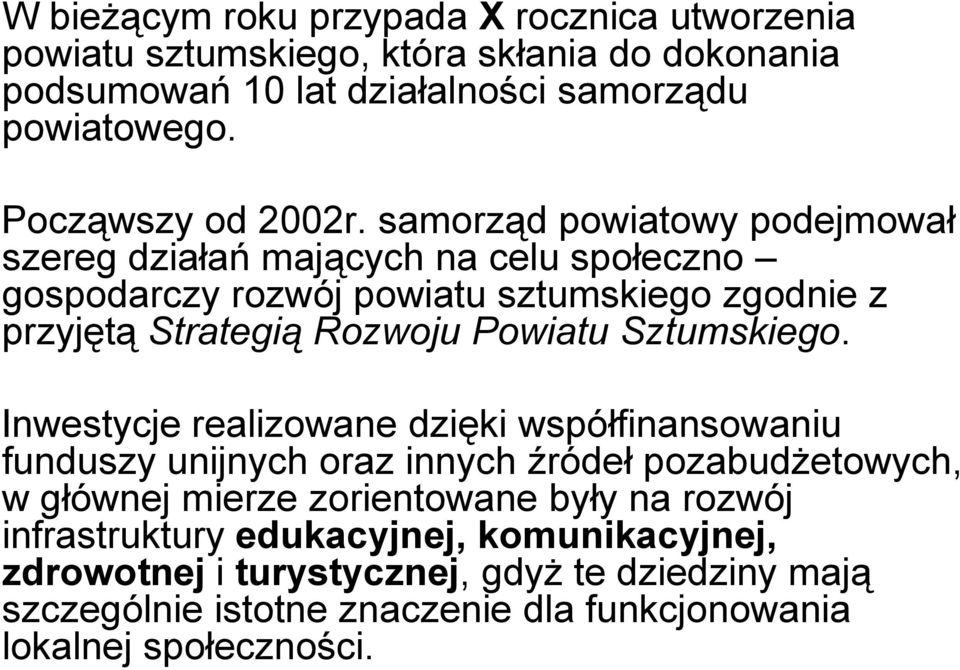 samorząd powiatowy podejmował szereg działań mających na celu społeczno gospodarczy rozwój powiatu sztumskiego zgodnie z przyjętą Strategią Rozwoju Powiatu