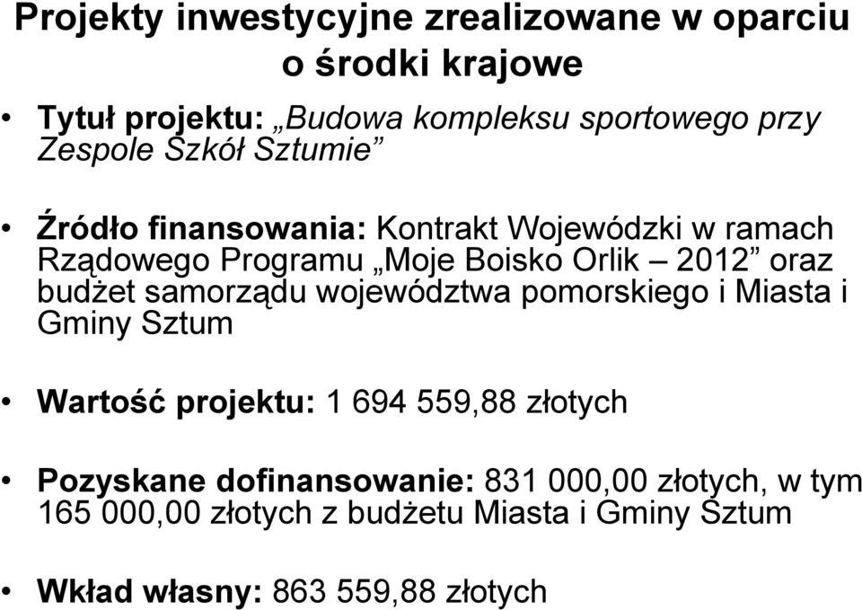 oraz budżet samorządu województwa pomorskiego i Miasta i Gminy Sztum Wartość projektu: 1 694 559,88 złotych