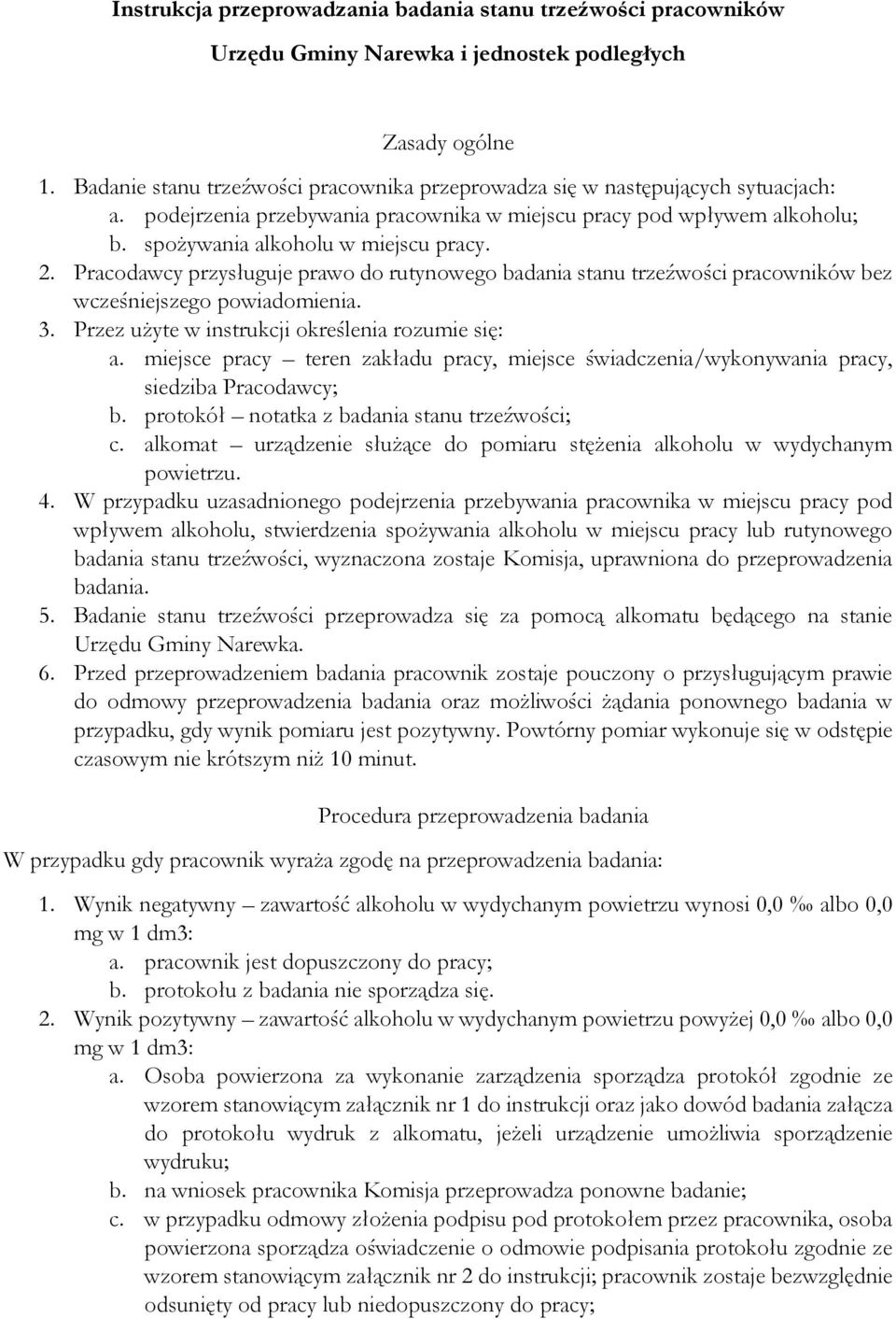 Pracodawcy przysługuje prawo do rutynowego badania stanu trzeźwości pracowników bez wcześniejszego powiadomienia. 3. Przez użyte w instrukcji określenia rozumie się: a.