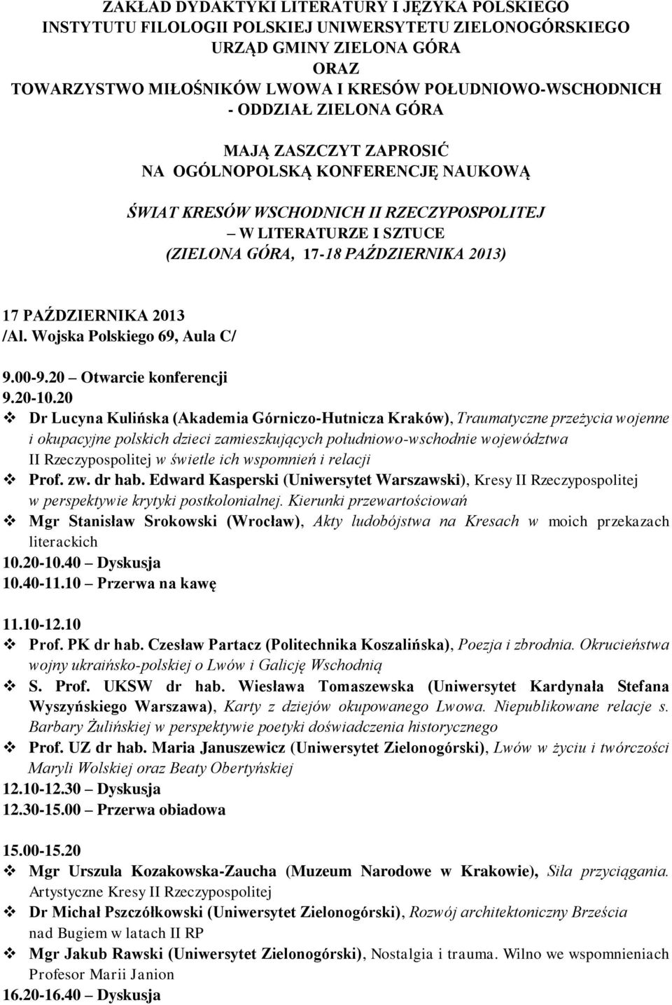 PAŹDZIERNIKA 2013 /Al. Wojska Polskiego 69, Aula C/ 9.00-9.20 Otwarcie konferencji 9.20-10.
