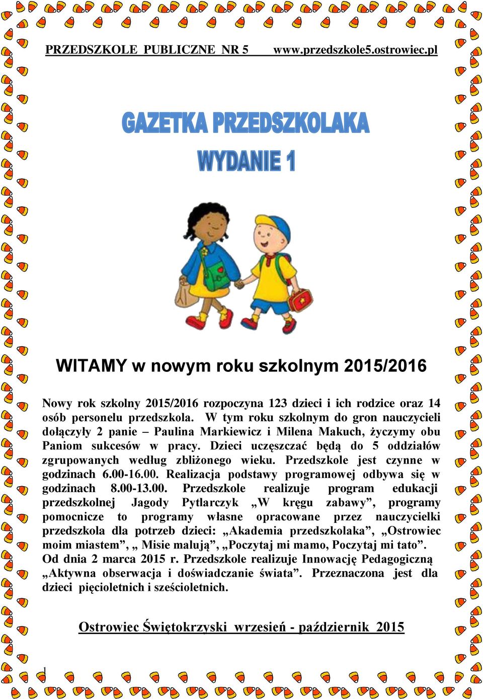 Dzieci uczęszczać będą do 5 oddziałów zgrupowanych według zbliżonego wieku. Przedszkole jest czynne w godzinach 6.00-