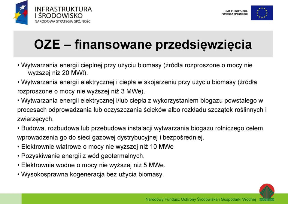 Wytwarzania energii elektrycznej i/lub ciepła z wykorzystaniem biogazu powstałego w procesach odprowadzania lub oczyszczania ścieków albo rozkładu szczątek roślinnych i zwierzęcych.