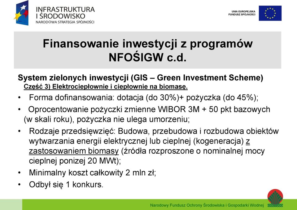 Forma dofinansowania: dotacja (do 30%)+ pożyczka (do 45%); Oprocentowanie pożyczki zmienne WIBOR 3M + 50 pkt bazowych (w skali roku), pożyczka nie