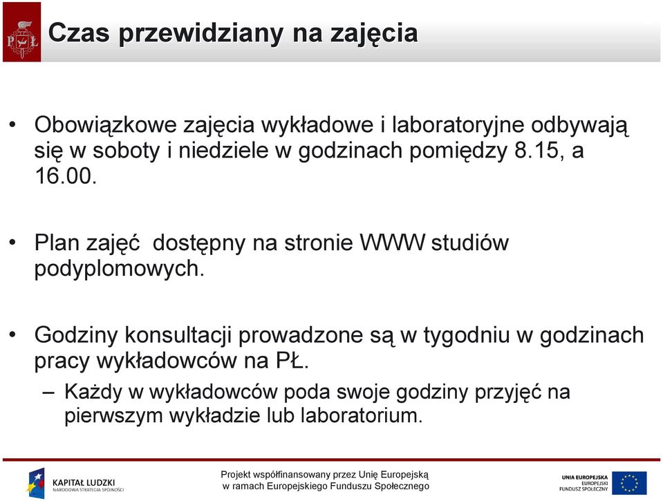 Plan zajęć dostępny na stronie WWW studiów podyplomowych.