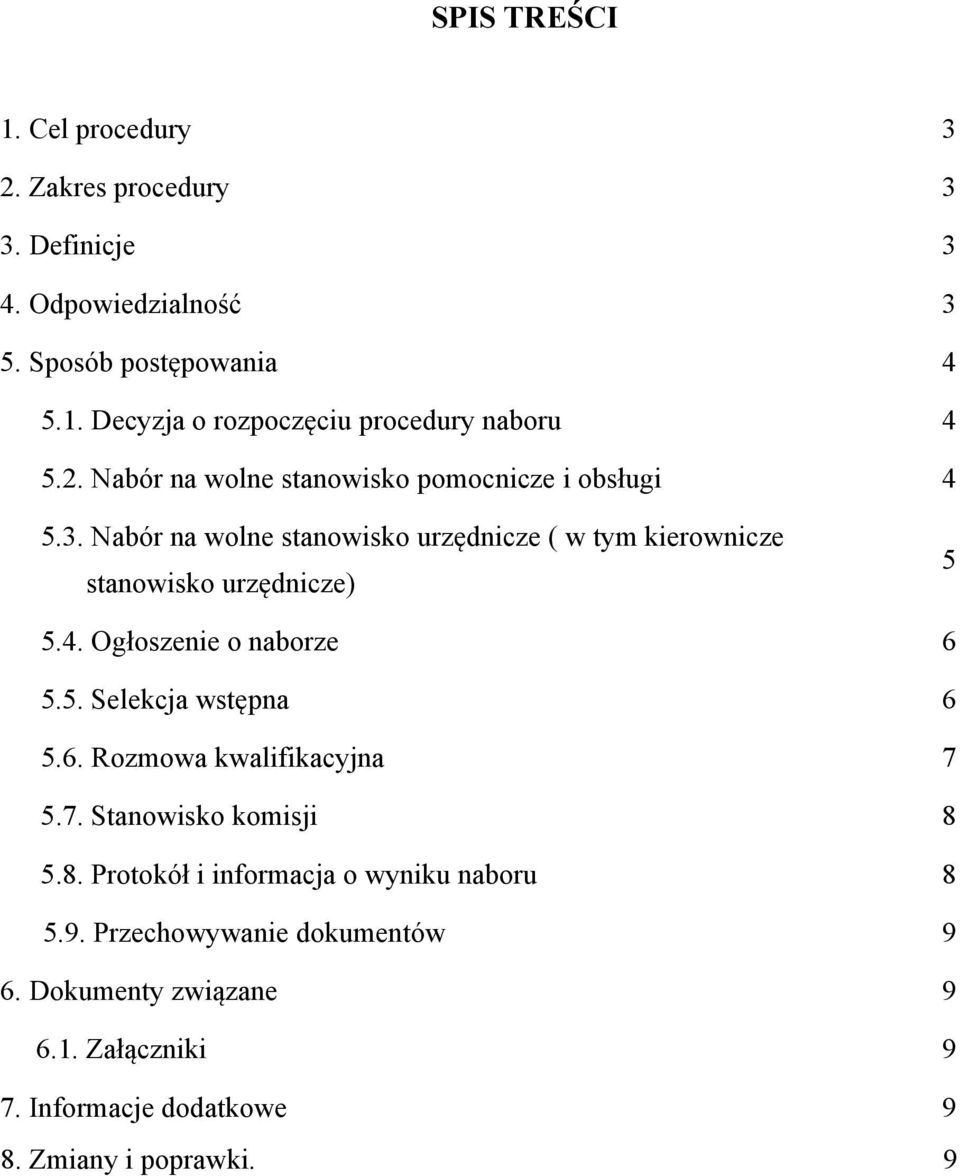 5. Selekcja wstępna 6 5.6. Rozmowa kwalifikacyjna 7 5.7. Stanowisko komisji 8 5.8. Protokół i informacja o wyniku naboru 8 5.9.