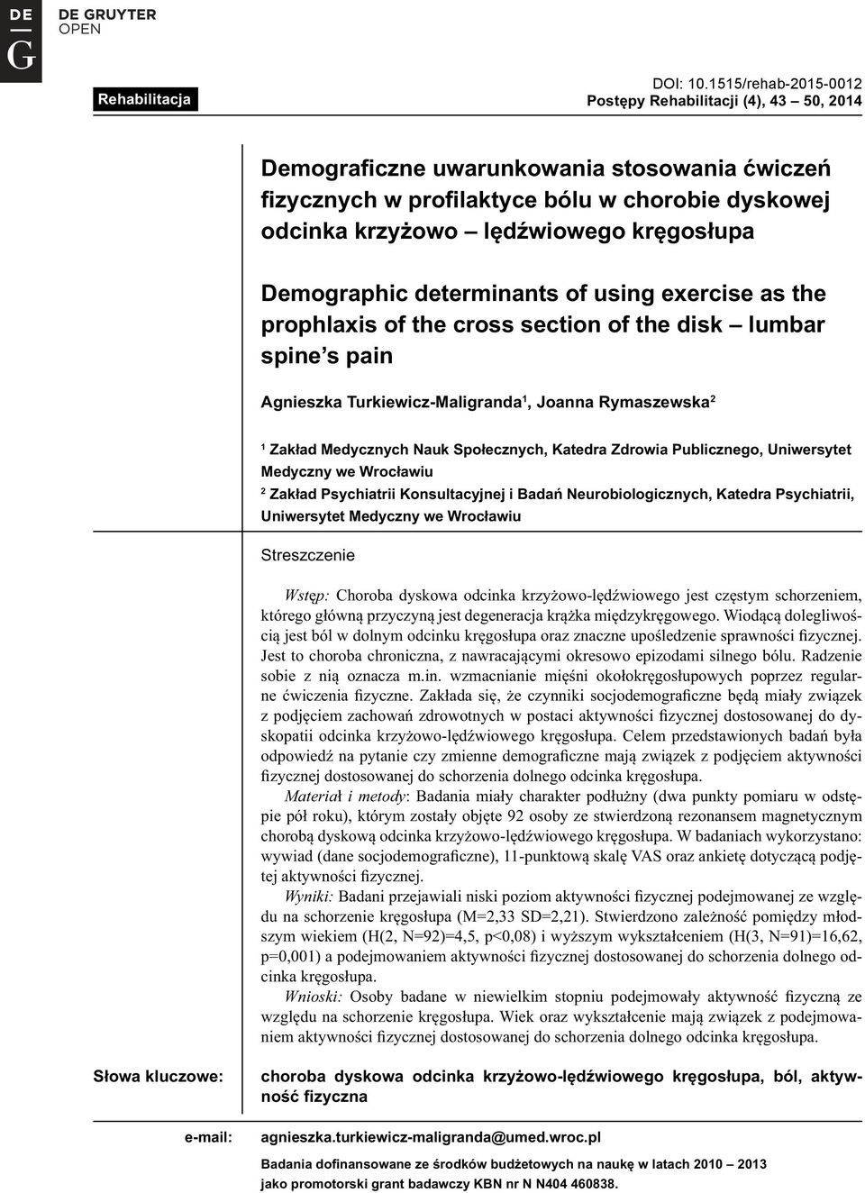 Demographic determinants of using exercise as the prophlaxis of the cross section of the disk lumbar spine s pain Agnieszka Turkiewicz-Maligranda 1, Joanna Rymaszewska 2 1 Zakład Medycznych Nauk