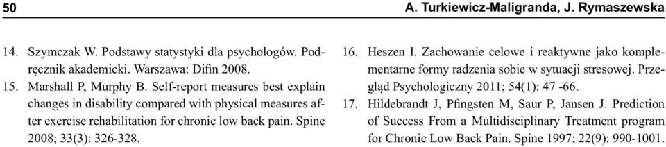 Spine 2008; 33(3): 326-328. 16. Heszen I. Zachowanie celowe i reaktywne jako komplementarne formy radzenia sobie w sytuacji stresowej.