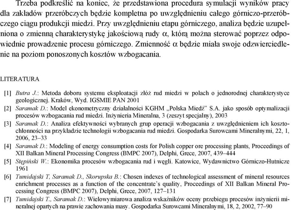 Zmienność α będzie miała swoje odzwierciedlenie na poziom ponoszonych kosztów wzbogacania. LITERATURA [1] Butra J.