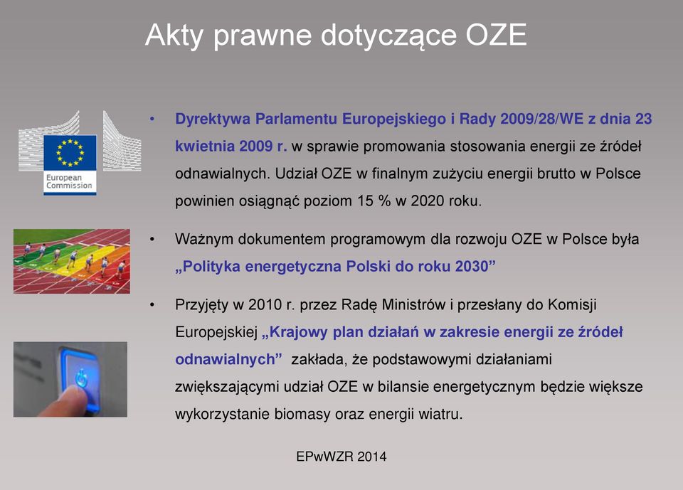 Ważnym dokumenem programowym dla rozwoju OZE w Polsce była Poliyka energeyczna Polski do roku 2030 Przyjęy w 2010 r.