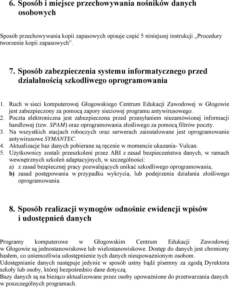 Ruch w sieci komputerowej Głogowskiego Centrum Edukacji Zawodowej w Głogowie jest zabezpieczony za pomocą zapory sieciowej programu antywirusowego. 2.