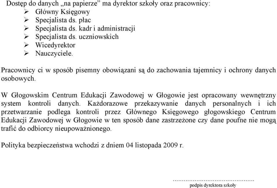 W Głogowskim Centrum Edukacji Zawodowej w Głogowie jest opracowany wewnętrzny system kontroli danych.