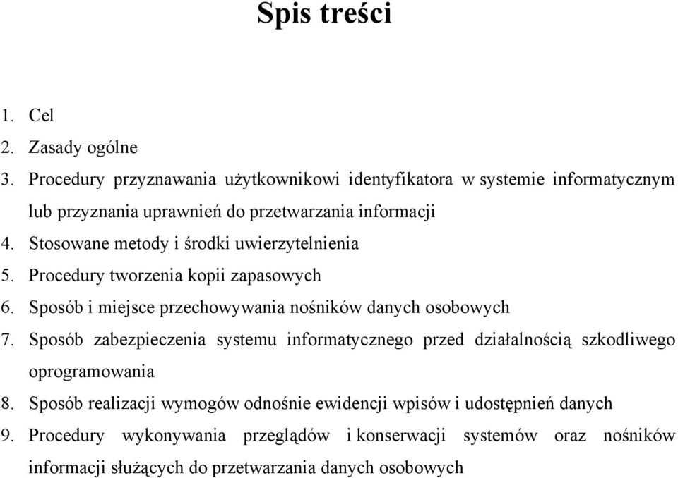 Stosowane metody i środki uwierzytelnienia 5. Procedury tworzenia kopii zapasowych 6. Sposób i miejsce przechowywania nośników danych osobowych 7.