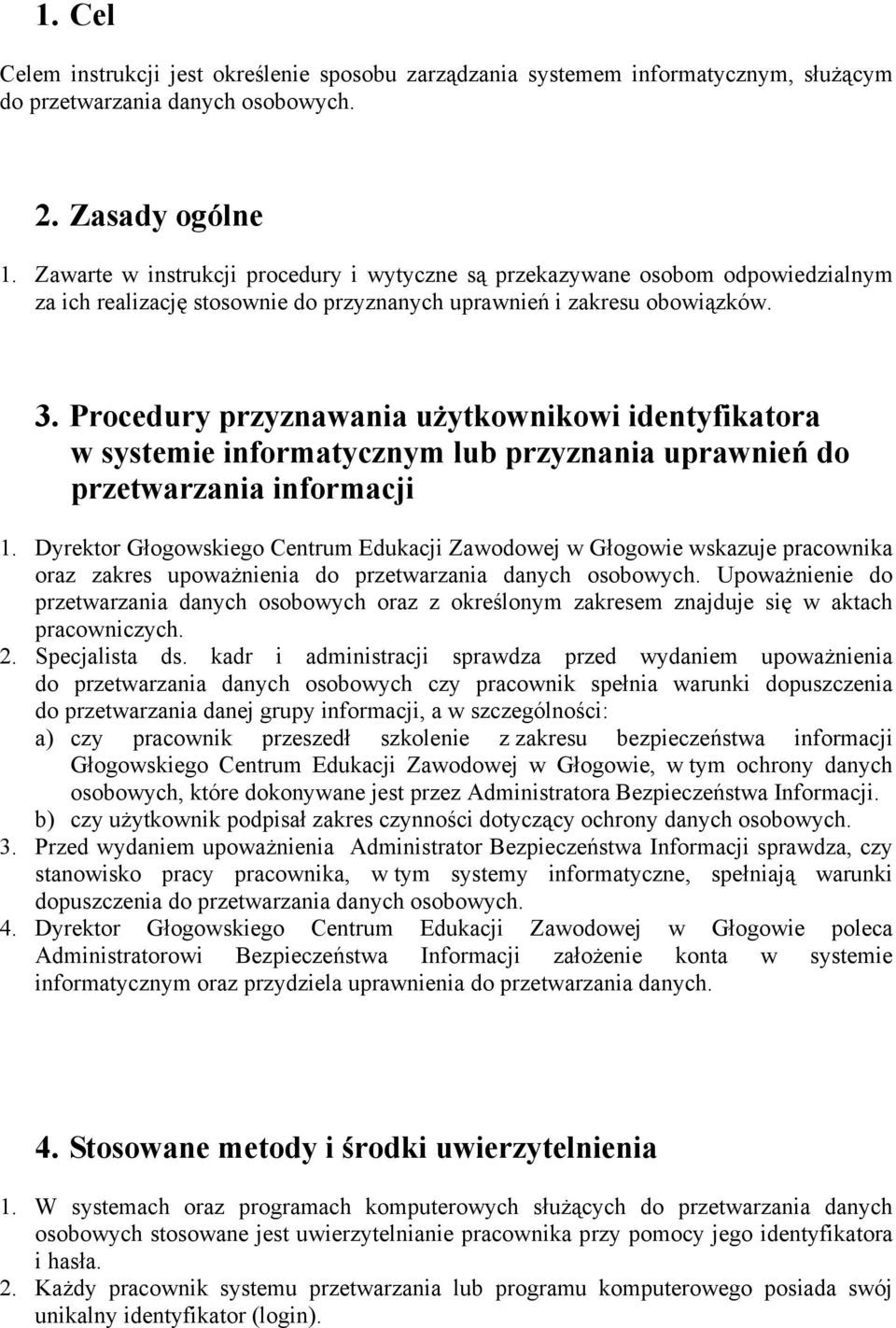 Procedury przyznawania użytkownikowi identyfikatora w systemie informatycznym lub przyznania uprawnień do przetwarzania informacji 1.