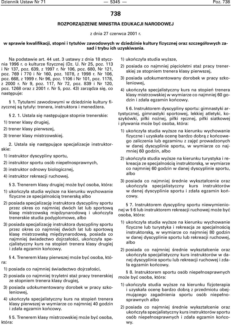 o kulturze fizycznej (Dz. U. Nr 25, poz. 113 i Nr 137, poz. 639, z 1997 r. Nr 106, poz. 680, Nr 121, poz. 769 i 770 i Nr 160, poz. 1078, z 1998 r. Nr 106, poz. 668, z 1999 r. Nr 96, poz.