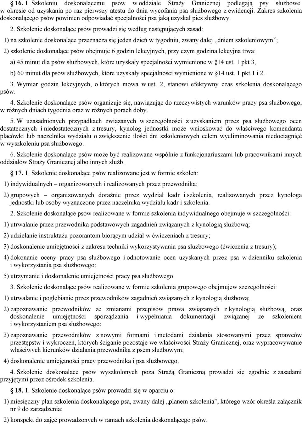 Szkolenie doskonalące psów prowadzi się według następujących zasad: 1) na szkolenie doskonalące przeznacza się jeden dzień w tygodniu, zwany dalej dniem szkoleniowym ; 2) szkolenie doskonalące psów