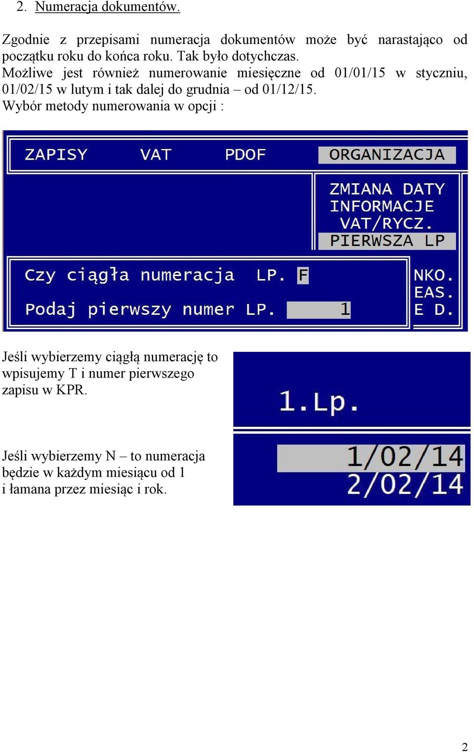 Możliwe jest również numerowanie miesięczne od 01/01/15 w styczniu, 01/02/15 w lutym i tak dalej do grudnia od