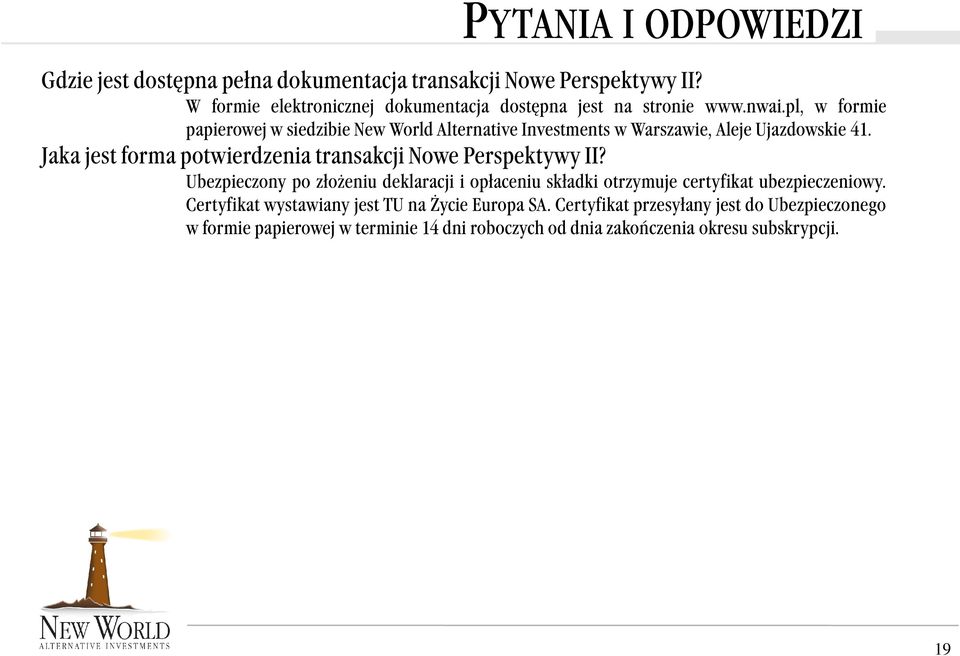 pl, w formie papierowej w siedzibie New World Alternative Investments w Warszawie, Aleje Ujazdowskie 41.