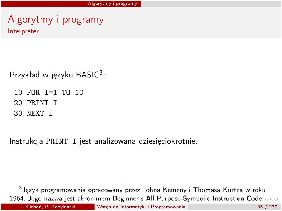 3 Język programowania opracowany przez Johna Kemeny i Thomasa Kurtza w roku 1964.