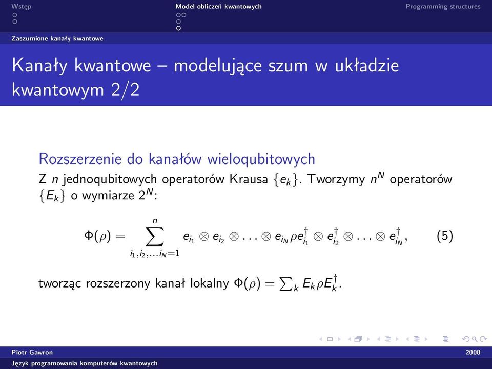 Tworzymy n N operatorów {E k } o wymiarze 2 N : Φ(ρ) = n i 1,i 2,...i N =1 e i1 e i2.