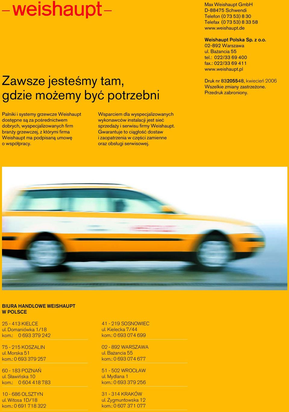 Palniki i systemy grzewcze Weishaupt dost pne sà za poêrednictwem dobrych, wyspecjalizowanych firm bran y grzewczej, z którymi firma Weishaupt ma podpisanà umow o wspó pracy.