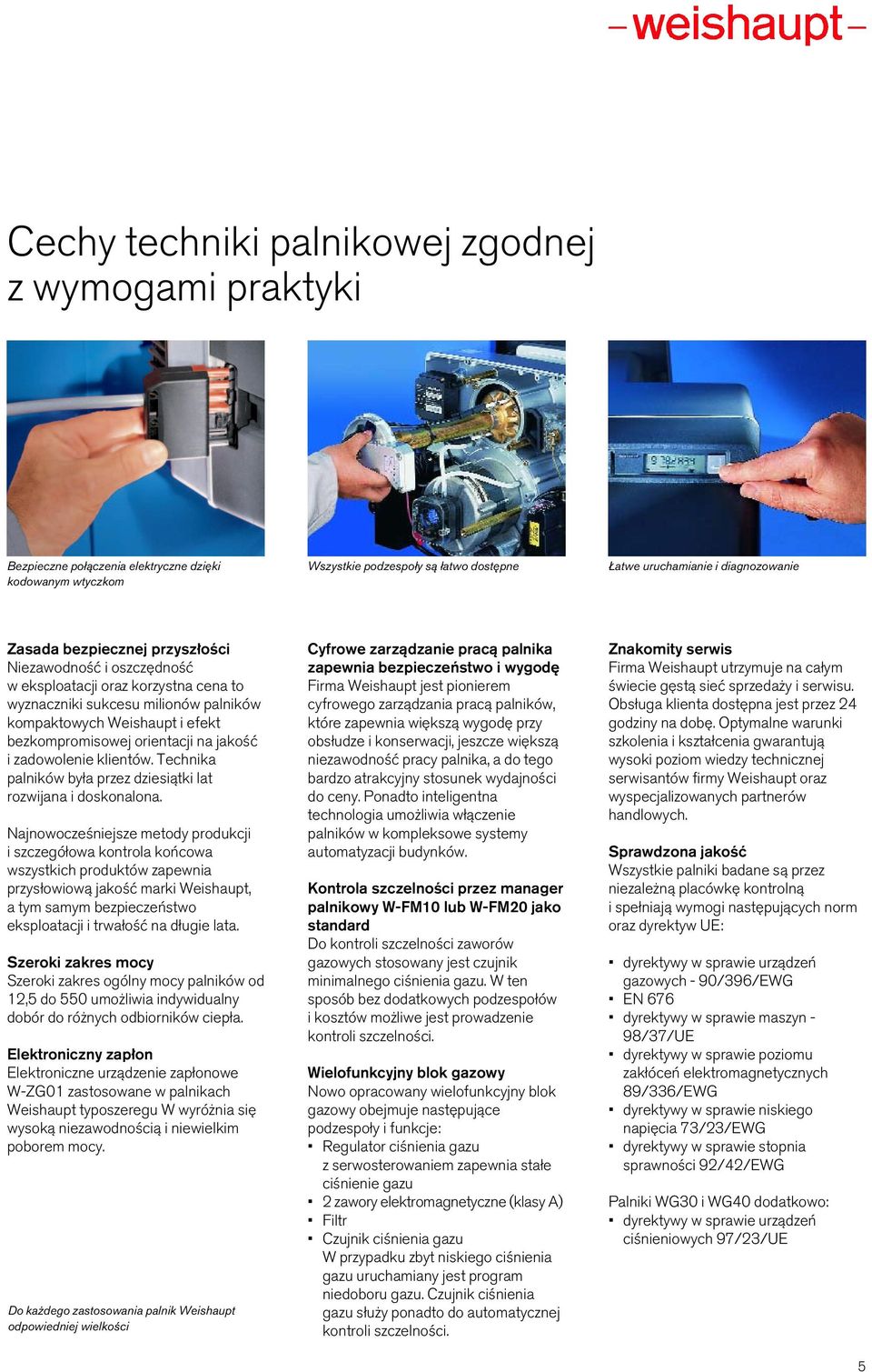 zadowolenie klientów. Technika palników by a przez dziesiàtki lat rozwijana i doskonalona.