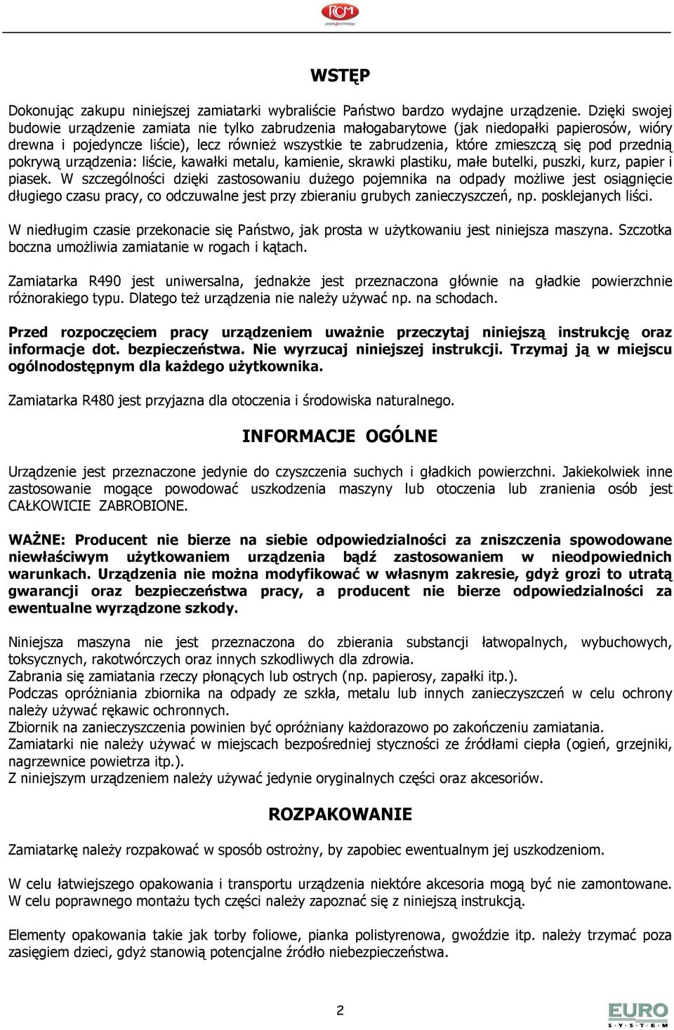 pod przednią pokrywą urządzenia: liście, kawałki metalu, kamienie, skrawki plastiku, małe butelki, puszki, kurz, papier i piasek.
