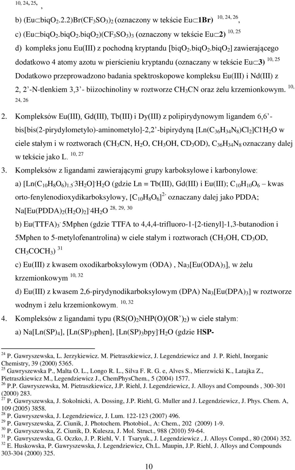 )(CF 3 SO 3 ) 3 (oznaczony w tekście Eu 2) d) kompleks jonu Eu(III) z pochodną kryptandu [biqo 2.biqO 2.