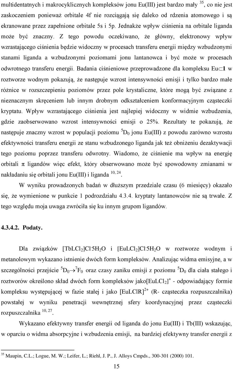 Z tego powodu oczekiwano, że główny, elektronowy wpływ wzrastającego ciśnienia będzie widoczny w procesach transferu energii między wzbudzonymi stanami liganda a wzbudzonymi poziomami jonu lantanowca