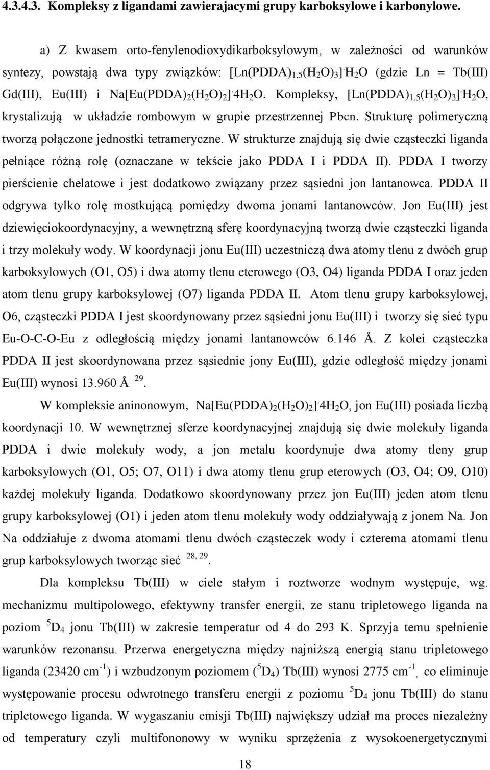 Strukturę polimeryczną tworzą połączone jednostki tetrameryczne. W strukturze znajdują się dwie cząsteczki liganda pełniące różną rolę (oznaczane w tekście jako PDDA I i PDDA II).