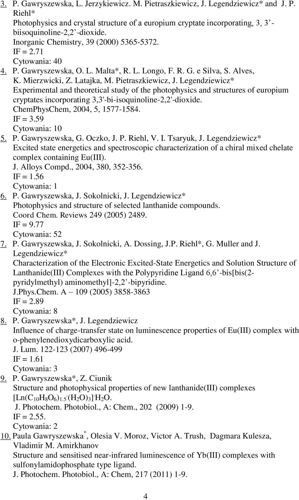 Legendziewicz* Experimental and theoretical study of the photophysics and structures of europium cryptates incorporating 3,3'-bi-isoquinoline-2,2'-dioxide. ChemPhysChem, 2004, 5, 1577-1584. IF = 3.