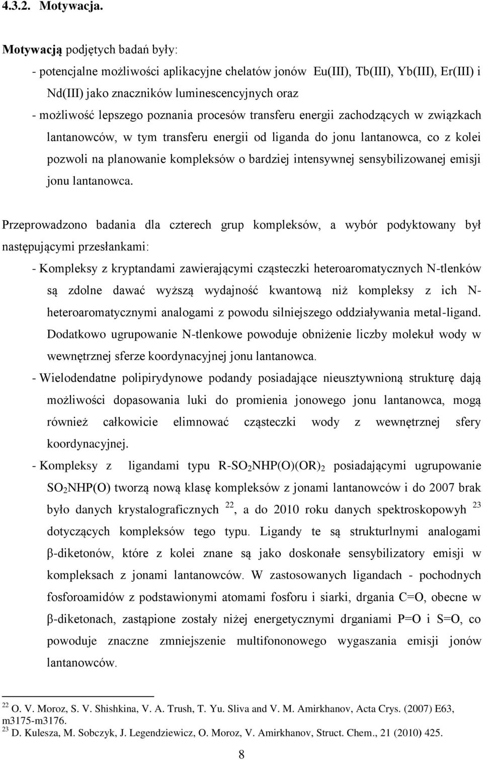 procesów transferu energii zachodzących w związkach lantanowców, w tym transferu energii od liganda do jonu lantanowca, co z kolei pozwoli na planowanie kompleksów o bardziej intensywnej