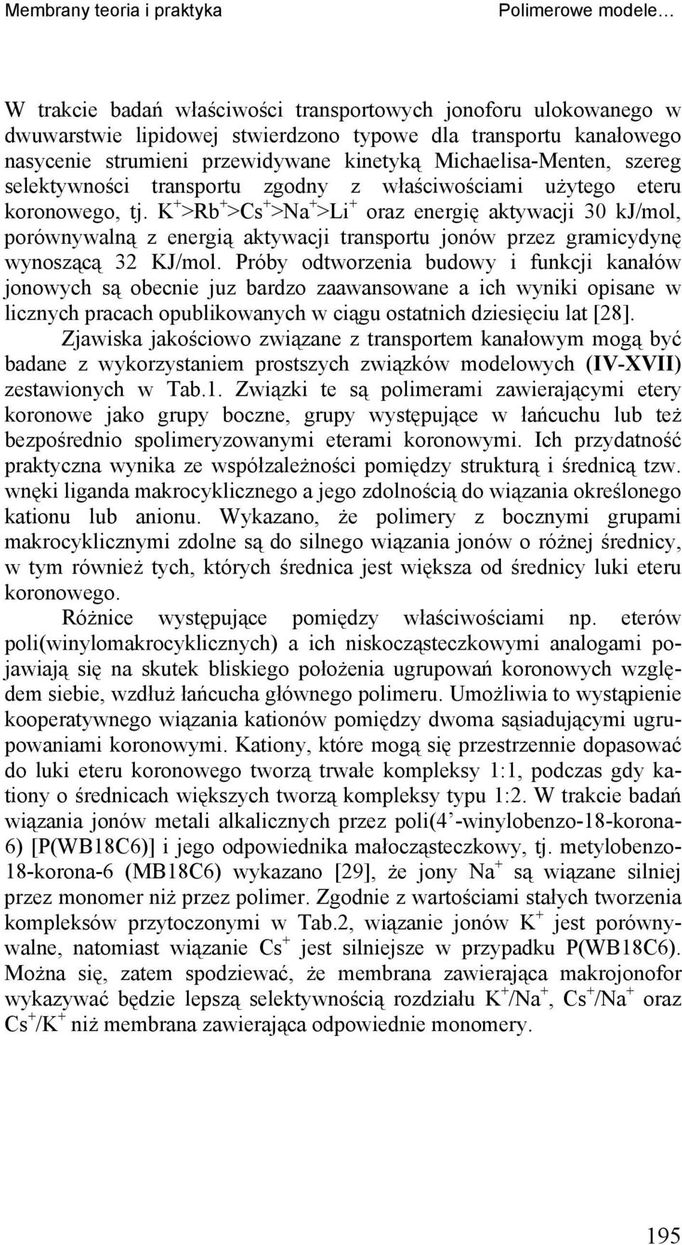 K + >Rb + >s + >a + >Li + oraz eergię aktywacji 30 kj/mol, porówywalą z eergią aktywacji trasportu joów przez gramicydyę wyoszącą 32 KJ/mol.