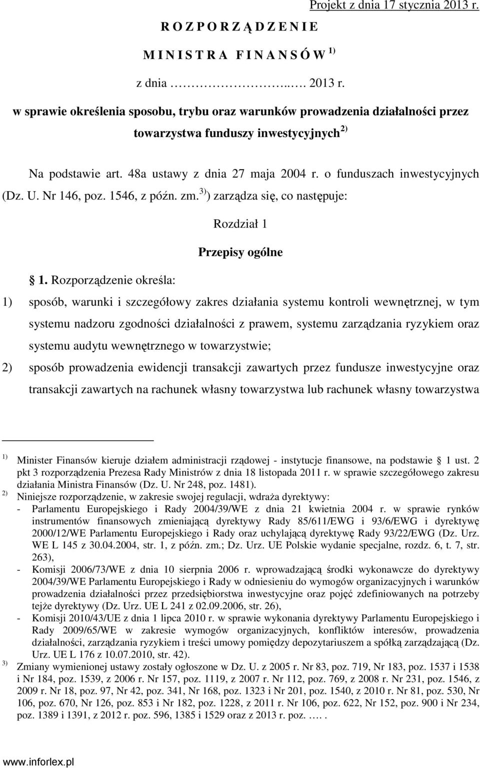 Rozporządzenie określa: 1) sposób, warunki i szczegółowy zakres działania systemu kontroli wewnętrznej, w tym systemu nadzoru zgodności działalności z prawem, systemu zarządzania ryzykiem oraz