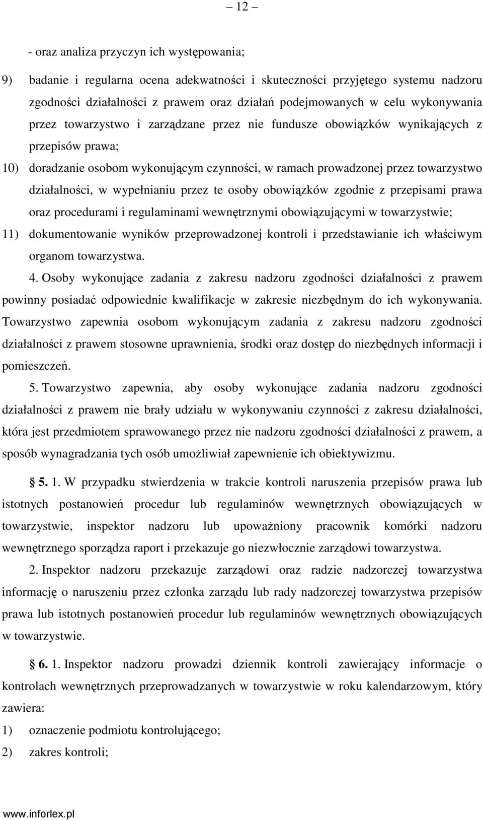 działalności, w wypełnianiu przez te osoby obowiązków zgodnie z przepisami prawa oraz procedurami i regulaminami wewnętrznymi obowiązującymi w towarzystwie; 11) dokumentowanie wyników przeprowadzonej