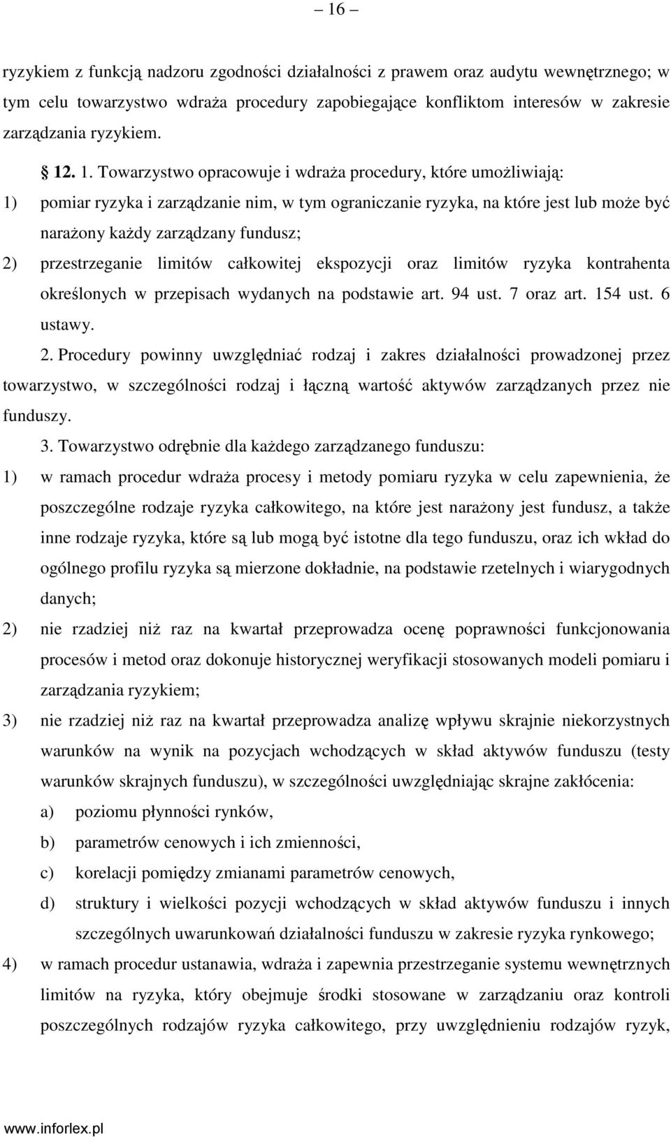 przestrzeganie limitów całkowitej ekspozycji oraz limitów ryzyka kontrahenta określonych w przepisach wydanych na podstawie art. 94 ust. 7 oraz art. 154 ust. 6 ustawy. 2.